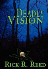 Okładka książki Deadly Vision Rick R. Reed
