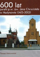 Okładka książki 600 ;lat parafii p.w. św. Jana Chrzciciela Tomasz Dobrowolski