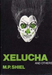 Okładka książki Xelucha and Others M. P. Shiel