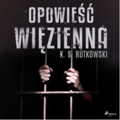 Okładka książki Opowieść więzienna K. S. Rutkowski