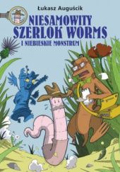Okładka książki Niesamowity Szerlok Worms i niebieskie monstrum Łukasz Auguścik