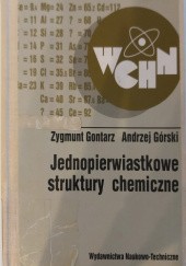 Okładka książki Jednopierwiastkowe struktury chemiczne Zygmunt Gontarz, Andrzej Wincenty Górski