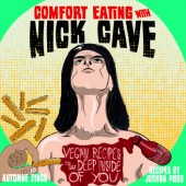Okładka książki Comfort Eating with Nick Cave: Vegan Recipes to Get Deep Inside of You Joshua Ploeg,&nbsp;Automne Zingg