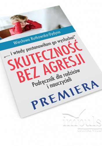 Okładka książki Skuteczność bez agresji „… i wtedy postanowiłam go wysłuchać” Wiesława Rutkowska-Dydyna