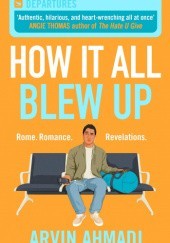 Okładka książki How It All Blew Up Arvin Ahmadi