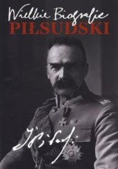 Okładka książki Wielkie biografie. Piłsudski Katarzyna Fiołka