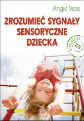 Okładka książki Zrozumieć sygnały sensoryczne dziecka Angie Voss