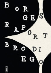 Okładka książki Raport Brodiego Jorge Luis Borges