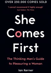 Okładka książki She Comes First. The Thinking Man's Guide to Pleasuring a Woman Ian Kerner