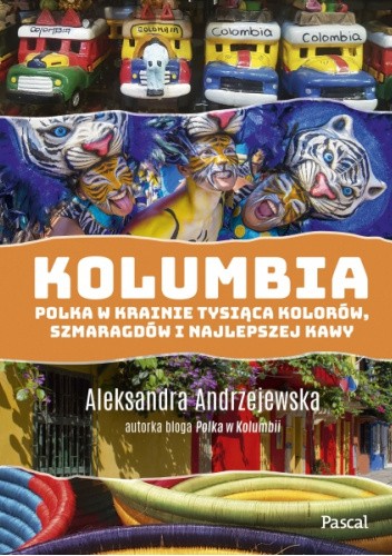 Kolumbia. Polka w krainie tysiąca kolorów, szmaragdów i najlepszej kawy pdf chomikuj