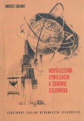 Okładka książki Współczesna cywilizacja a zdrowie człowieka Andrzej Galinat