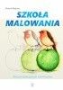 Okładka książki Szkoła malowania dla początkujących i amatorów Marek Regner