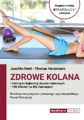 Okładka książki Zdrowe kolana. Trening funkcjonalny stawów kolanowych Thomas Horstmann, Joachim Merk