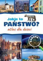 Okładka książki Jakie to państwo? Europa. Atlas dla dzieci Jarosław Górski