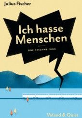 Okładka książki Ich hasse Menschen. Eine Abschweifung Julius Fischer