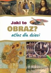 Okładka książki Jaki to obraz? Atlas dla dzieci Izabela Winiewicz-Cybulska