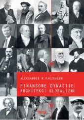 Okładka książki Finansowe dynastie: architekci globalizmu Aleksander W. Paczkałow