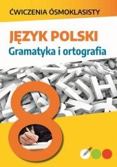 Okładka książki Ćwiczenia ósmoklasisty. Język polski. Gramatyka i ortografia Lucyna Kasjanowicz