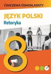 Okładka książki Ćwiczenia ósmoklasisty. Język polski. Retoryka Lucyna Kasjanowicz