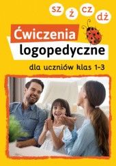 Okładka książki Ćwiczenia logopedyczne dla uczniów klas 1-3 (sz, ż, cz, dż) Magdalena Bielenin, Anna Willman