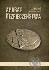 Okładka książki Aparat bezpieczeństwa. Studia nad działalnością i metodami pracy Robert Klementowski, Jarosław Syrnyk