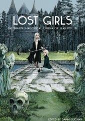 Okładka książki Lost Girls: The Phantasmagorical Cinema of Jean Rollin praca zbiorowa