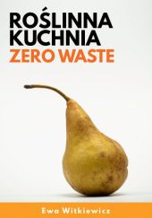 Okładka książki Roślinna Kuchnia Zero Waste Ewa Witkiewicz