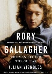 Okładka książki Rory Gallagher : The Man Behind the Guitar Julian Vignoles