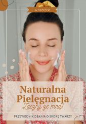 Okładka książki Naturalna Pielęgnacja: Zacznij Ze Mną! Natalia Siwiec