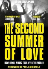 Okładka książki The Second Summer of Love: How Dance Music Took Over the World Alon Shulman