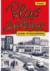 Okładka książki Plac Leńskiego Daniel Wyszogrodzki