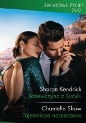 Okładka książki Dziewczyna z Sycylii; Tajemnicza narzeczona Sharon Kendrick, Chantelle Shaw