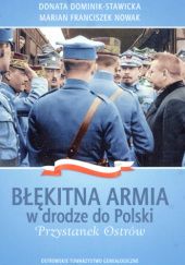 Okładka książki Błękitna Armia w drodze do Polski. Przystanek Ostrów. Donata Dominik-Stawicka