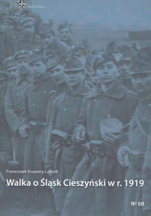 Okładka książki Walka o Śląsk Cieszyński w r. 1919 Franciszek Latinik