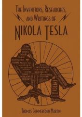 Okładka książki The Inventions, Researches, and Writings of Nikola Tesla Thomas Commerford Martin, Nikola Tesla