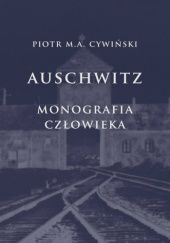 Okładka książki Auschwitz. Monografia człowieka Piotr Cywiński