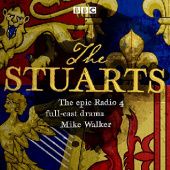 Okładka książki The Stuarts. The Epic BBC Radio 4 Drama Mike Walker