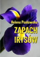 Okładka książki Zapach irysów Helena Pasławska