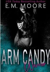 Okładka książki Arm Candy Warrior E.M. Moore