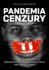 Okładka książki Pandemia cenzury Piotr Szlachtowicz