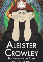 Okładka książki Aleister Crowley. The Nature of the Beast Colin Wilson