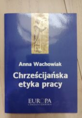 Okładka książki Chrzescijańska etyka pracy Anna Wachowiak