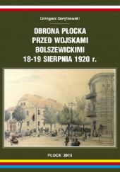 Okładka książki Obrona Płocka przed wojskami bolszewickimi 18-19 sierpnia 1920 r. Grzegorz Gołębiewski
