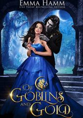 Okładka książki Of Goblins and Gold Emma Hamm