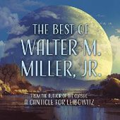 Okładka książki The Best of Walter M. Miller, Jr. Walter Miller