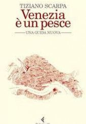 Okładka książki Venezia è un pesce. Una guida nuova Tiziano Scarpa