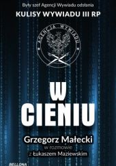 Okładka książki W cieniu. Kulisy wywiadu III RP Grzegorz Małecki, Łukasz Maziewski