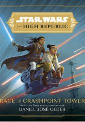 Okładka książki The High Republic: Race to Crashpoint Tower Daniel José Older