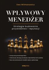 Okładka książki Wpływowy menedżer. Strategie budowania przywództwa i reputacji Ewa Wilmanowicz