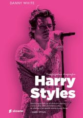 Okładka książki Harry Styles. Nieoficjalna biografia Danny White
